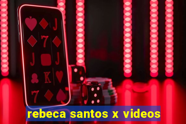 rebeca santos x videos